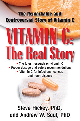 Vitamin C: The Real Story, the Remarkable and Controversial Healing Factor